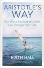 Aristotle’s Way : Ten Ways Ancient Wisdom Can Change Your Life - Book
