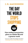 The Day the World Stops Shopping : How to have a better life and greener world - Book