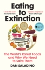 Eating to Extinction : The World's Rarest Foods and Why We Need to Save Them - Book