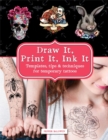 Draw It, Print It, Ink It: Templates, tips & techniques for temporary tattoos - Book