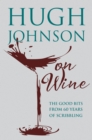 Hugh Johnson on Wine : Good Bits from 55 Years of Scribbling - eBook