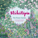 Stickertopia the Flower Garden : Create Beautiful Artworks, One Sticker at a Time - Book