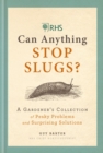 RHS Can Anything Stop Slugs? : A Gardener's Collection of Pesky Problems and Surprising Solutions - eBook