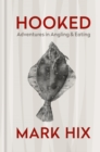 HOOKED : Adventures in Angling and Eating - eBook