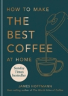 How to make the best coffee at home : Sunday Times bestseller from world-class barista - Book