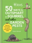 RHS 50 Ways to Outsmart a Squirrel & Other Garden Pests : Ingenious ways to protect your garden without harming wildlife - Book