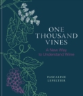 One Thousand Vines : A New Way to Understand Wine - Book