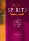In Fine Spirits : A complete guide to distilled drinks including gin, whisky, rum, tequila, vodka and more - Book