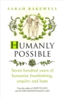 Humanly Possible : Seven hundred years of humanist freethinking, enquiry and hope - Book