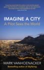 Imagine a City : A Pilot Sees the World - Book