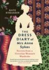 The Dress Diary of Mrs Anne Sykes : Secrets from a Victorian Woman's Wardrobe - Book