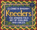 Kneelers : The Unsung Folk Art of England and Wales - Book