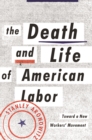 The Death and Life of American Labor : Toward a New Workers' Movement - eBook