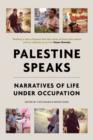 Palestine Speaks : Narratives of Life Under Occupation - Book