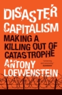 Disaster Capitalism : Making a Killing Out of Catastrophe - Book