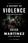 A History of Violence : Living and Dying in Central America - Book