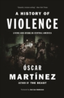 A History of Violence : Living and Dying in Central America - eBook