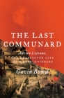 The Last Communard : Adrien Lejeune, the Unexpected Life of a Revolutionary - Book