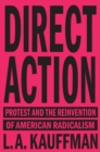 Direct Action : Protest and the Reinvention of American Radicalism - eBook