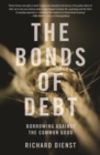 The Bonds of Debt : Borrowing Against the Common Good - eBook