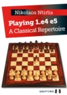 Playing 1.e4 e5 : A Classical Repertoire - Book