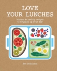 Love Your Lunches : Vibrant & healthy recipes to brighten up your day - Book