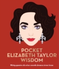Pocket Elizabeth Taylor Wisdom : Witty Quotes and Wise Words From a True Icon - Book