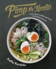 Pimp My Noodles : Turn Instant Noodles and Ramen into Fabulous Feasts! - eBook