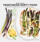 Vegetarian Party Food : Delectable vegetable-forward bites for entertaining - Book