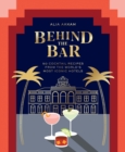 Behind the Bar : 50 Cocktail Recipes from the World's Most Iconic Hotels - eBook