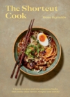 The Shortcut Cook : Classic Recipes and the Ingenious Hacks That Make Them Faster, Simpler and Tastier - Book