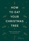How to Eat Your Christmas Tree : Delicious, Innovative Recipes for Cooking with Trees - Book