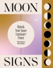 Moon Signs : Unlock Your Inner Luminary Power - eBook