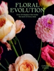 Floral Evolution : Over 20 Displays That Make the Most Of Every Stem - eBook