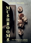 Mushrooms : Over 70 Recipes That Celebrate Our Favourite Fungi - eBook