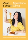 Make it Vegan : Simple Plant-based Recipes for Everyone - Book