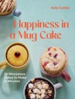 Happiness in a Mug Cake : 30 Microwave Cakes to Make in Minutes - Book