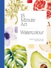 15-minute Art Watercolour : Learn to Paint in Six Steps or Less - Book