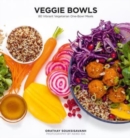 Veggie Bowls : 80 Vibrant Vegetarian One-Bowl Meals - Book
