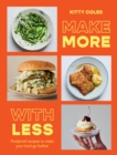 Make More With Less : Foolproof Recipes to Make Your Food Go Further - eBook