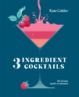 Three Ingredient Cocktails : 60 Drinks Made in Minutes - Book