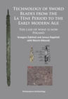 Technology of Sword Blades from the La Tene Period to the Early Modern Age : The case of what is now Poland - Book