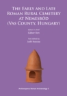 The Early and Late Roman Rural Cemetery at Nemesbod (Vas County, Hungary) - Book