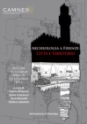 Archeologia a Firenze: Citta e Territorio : Atti del Workshop. Firenze, 12-13 Aprile 2013 - Book