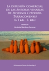 La difusion comercial de las anforas vinarias de Hispania Citerior-Tarraconensis (s. I a.C. - I. d.C.) - Book