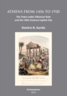 Athens from 1456 to 1920 : The Town under Ottoman Rule and the 19th-Century Capital City - eBook