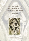 Landscapes of Pilgrimage in Medieval Britain - Book