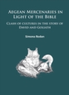 Aegean Mercenaries in Light of the Bible : Clash of cultures in the story of David and Goliath - eBook