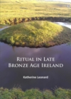 Ritual in Late Bronze Age Ireland : Material Culture, Practices, Landscape Setting and Social Context - eBook