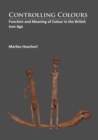 Controlling Colours : Function and meaning of Colour in the British Iron Age - Book